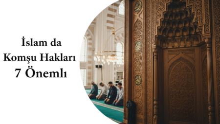 İslam’da Komşu Hakları: 7 Önemli İlke ve Komşuluk Ahlakı