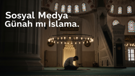 Sosyal Medya Günah mı? İslam’a Göre Dijital Hayatta 5 Önemli İlke